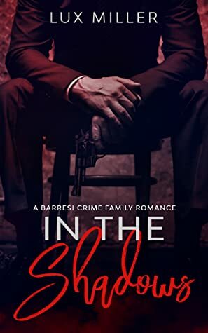 In the Shadows: A Barresi Crime Family Romance by Lux Miller