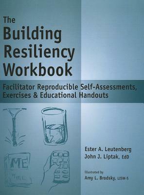 The Building Resiliency Workbook: Facilitator Reproducible Self-Assessments, Exercises & Educational Handouts by John J. Liptak