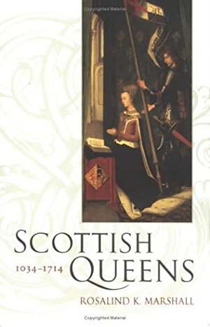 Scottish Queens 1034 - 1714 by Rosalind K. Marshall