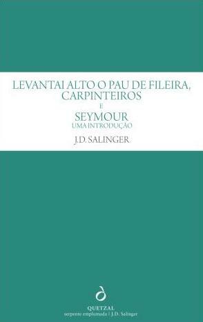 Levantai Alto o Pau de Fileira, Carpinteiros e Seymour - Uma Introdução by J.D. Salinger