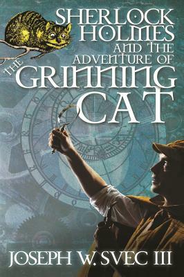 Sherlock Holmes and The Adventure of Grinning Cat by Joseph W. Svec