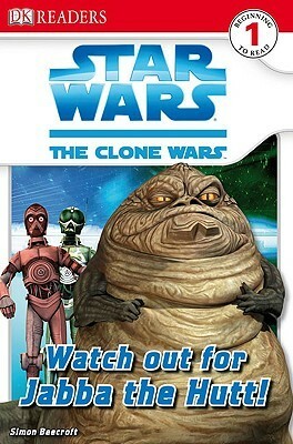Star Wars: The Clone Wars: Watch Out for Jabba the Hutt! by Simon Beecroft