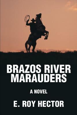 Brazos River Marauders by E. Roy Hector