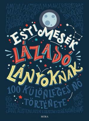 Esti mesék lázadó lányoknak: 100 különleges nő története by Elena Favilli