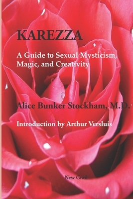 Karezza: A Guide to Sexual Mysticism, Magic, and Creativity by Arthur Versluis, Alice Bunker Stockham M. D.