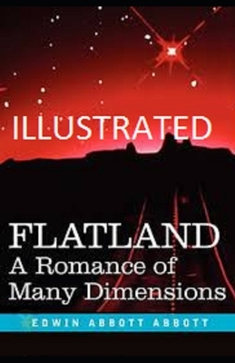 Flatland: A Romance of Many Dimensions Illustrated by Edwin A. Abbott