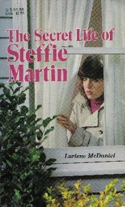 The Secret Life of Steffie Martin by Lurlene McDaniel