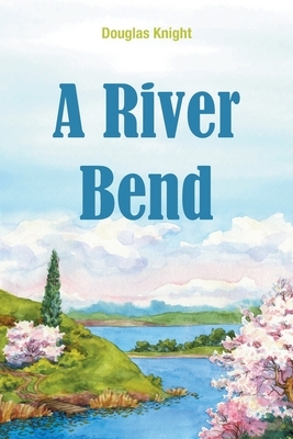 A River Bend by Douglas Knight