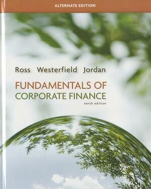 Fundamentals of Corporate Finance, Alternate Edition by Randolph W. Westerfield, Stephen A. Ross, Bradford D. Jordan