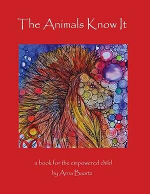 The Animals Know It by Arna Baartz