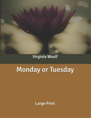 Monday or Tuesday: Large Print by Virginia Woolf