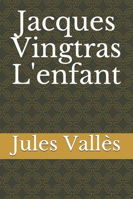 Jacques Vingtras L'enfant by Jules Vallès