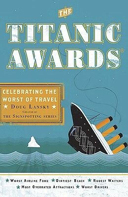The Titanic Awards: Celebrating the Worst of Travel by Doug Lansky