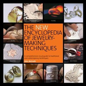 The New Encyclopedia of Jewelry-Making Techniques: A Comprehensive Visual Guide to Traditional and Contemporary Techniques by Jinks McGrath