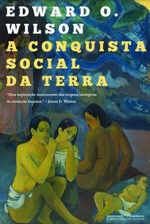 A conquista social da terra by Edward O. Wilson