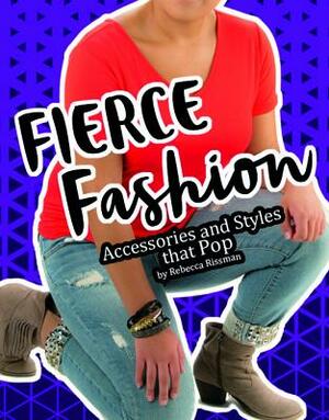 Fierce Fashions, Accessories, and Styles That Pop by Rebecca Rissman