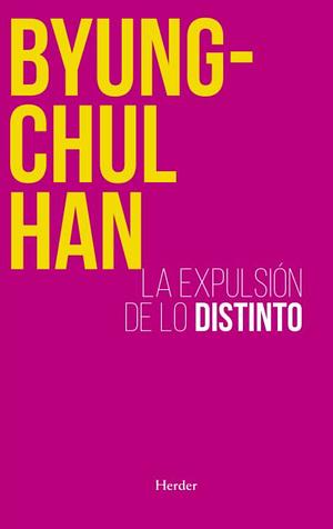 La expulsión de lo distinto: percepción y comunicación en la sociedad actual by Byung-Chul Han