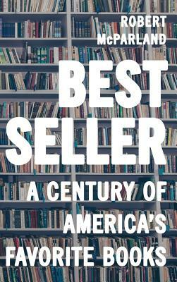 Bestseller: A Century of America's Favorite Books by Robert McParland