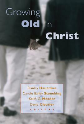 Growing Old in Christ by Stanley Hauerwas