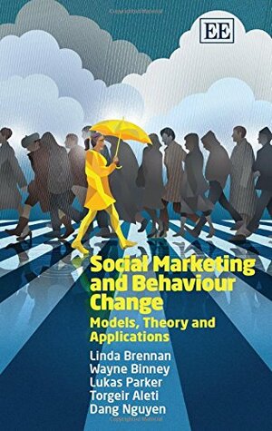 Social Marketing and Behaviour Change: Models, Theory and Applications by Torgeir Aleti, Linda Brennan, Wayne Binney, Lukas Parker, Dang Nguyen