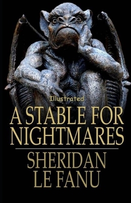 A Stable for Nightmares Illustrated by J. Sheridan Le Fanu