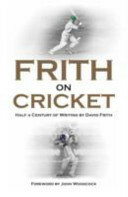 Frith on Cricket: Half a Century of Writing by David Frith