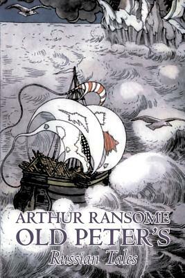 Old Peter's Russian Tales by Arthur Ransome, Fiction, Animals - Dragons, Unicorns & Mythical by Arthur Ransome