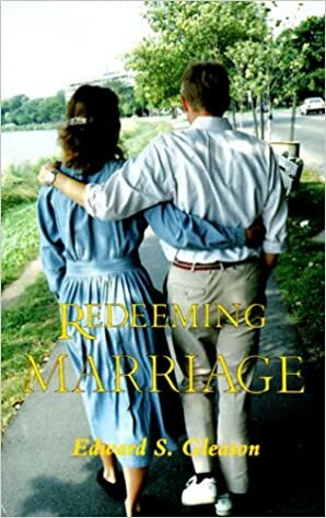 Redeeming Marriage by Edward S. Gleason