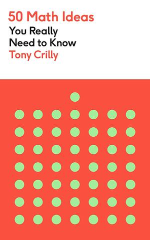 50 Mathematical Ideas You Really Need to Know by Tony Crilly