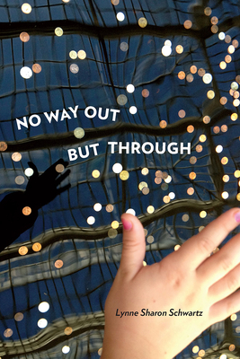 No Way Out But Through by Lynne Sharon Schwartz