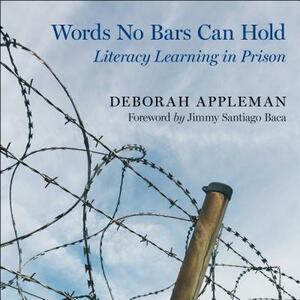 Words No Bars Can Hold: Literacy Learning in Prison by Deborah Appleman