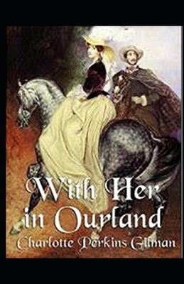 With Her in Ourland Illustrated by Charlotte Perkins Gilman