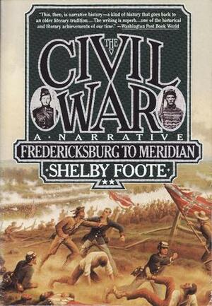The Civil War, Vol. 2: Fredericksburg to Meridian by Shelby Foote