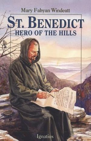 St. Benedict: Hero of the Hills by Mary Fabyan Windeatt