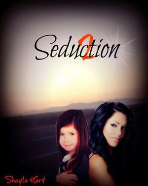 Seduction by Shayla Hart