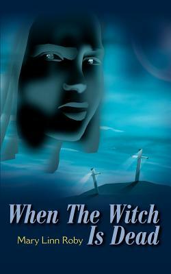 When the Witch is Dead by Mary Linn Roby