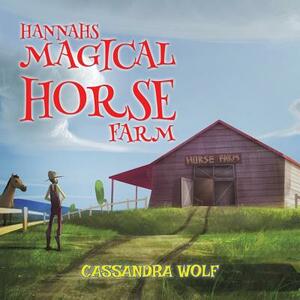 Hannah's Magical Horse Farm by Cassandra Wolf