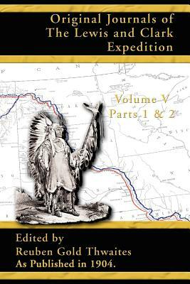 Original Journals of the Lewis and Clark Expedition: 1804-1806 Parts 1 & 2 by 