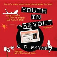 Youth in Revolt (Compilation): Youth in Revolt, Youth in Bondage, and Youth in Exile by Paul Michael Garcia, C.D. Payne