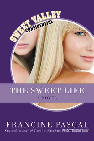 The Sweet Life: The Serial (The Sweet Life, #1, #2, #3, #4, #5, #6) by Francine Pascal