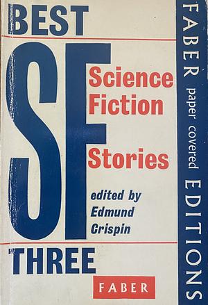 Best SF Three by Zenna Henderson, H. Beam Piper, Lion Miller, Tom Godwin, Kelley Edwards, Michael Shaara, Damon Knight, Cordwainer Smith, Murray Leinster, Jack Vance, Fredric Brown, Edmund Crispin