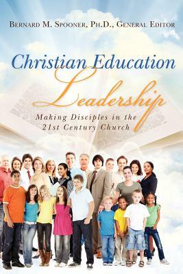 Christian Education Leadership: Making Disciples in the 21st Century Church by Judy Morris D. Min, Barbara Newman M. a., Doug Powell Ph. D.