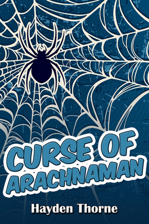 Curse of Arachnaman by Hayden Thorne