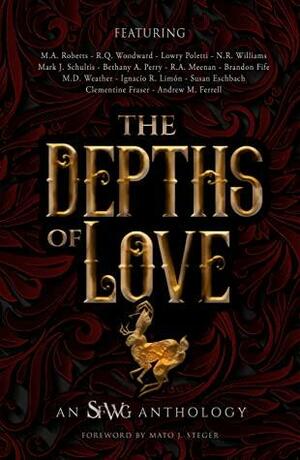 The Depths of Love by R.Q. Woodward, Mark J. Schultis, R.A. Meenan, M.D. Weather, Brandon Fife, N.R. Williams, M.A. Roberts, Lowry Poletti, Bethany A. Perry, Ignacio R. Limón