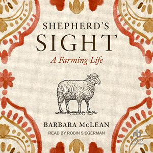 Shepherd's Sight: A Farming Life by Barbara McLean