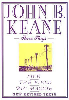 Three Plays: Sive; The Field; Big Maggie by John Brendan Keane