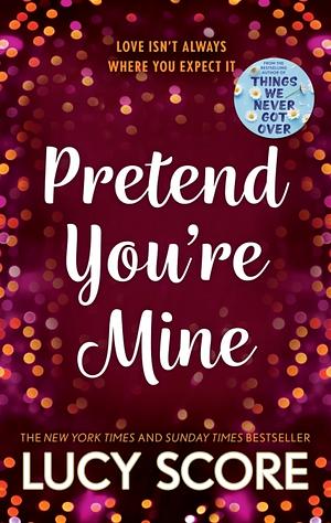 Pretend You're Mine by Lucy Score