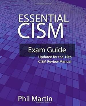 Essential CISM: Updated for the 15th Edition CISM Review Manual by Phil Martin