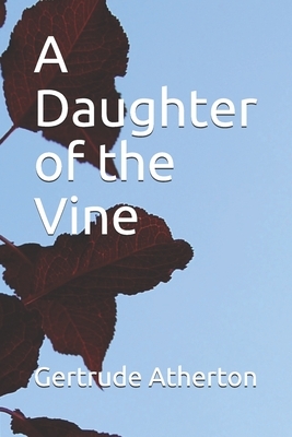 A Daughter of the Vine by Gertrude Atherton