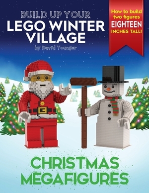 Build Up Your LEGO Winter Village: Christmas Megafigures by David Younger